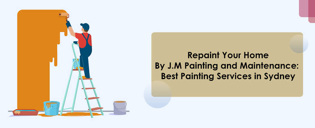 Repaint Your Home By J.M Painting and Maintenance: Best Painting Services in Sydney